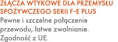 Z CZA WTYKOWE DLA PRZEMYS U SPO YWCZEGO SERII F E PLUS Pewne i szczelne po  czenie przewodu,  atwe zwalnianie. Zgodn...