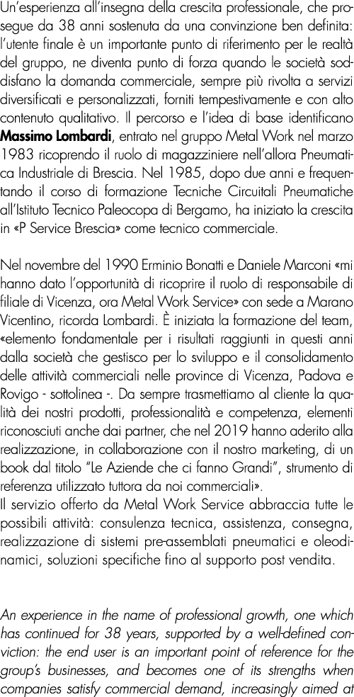 Un’esperienza all’insegna della crescita professionale, che prosegue da 38 anni sostenuta da una convinzione ben defi...