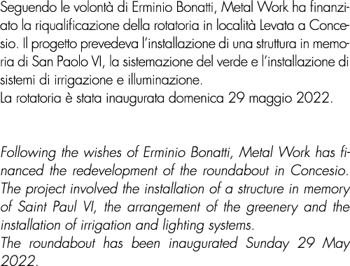 Seguendo le volont di Erminio Bonatti, Metal Work ha finanziato la riqualificazione della rotatoria in localit  Leva...
